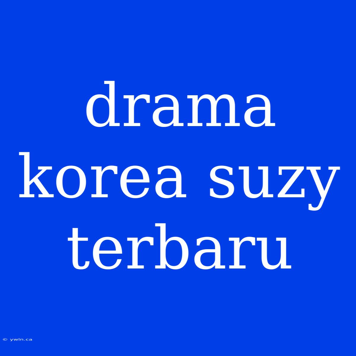 Drama Korea Suzy Terbaru