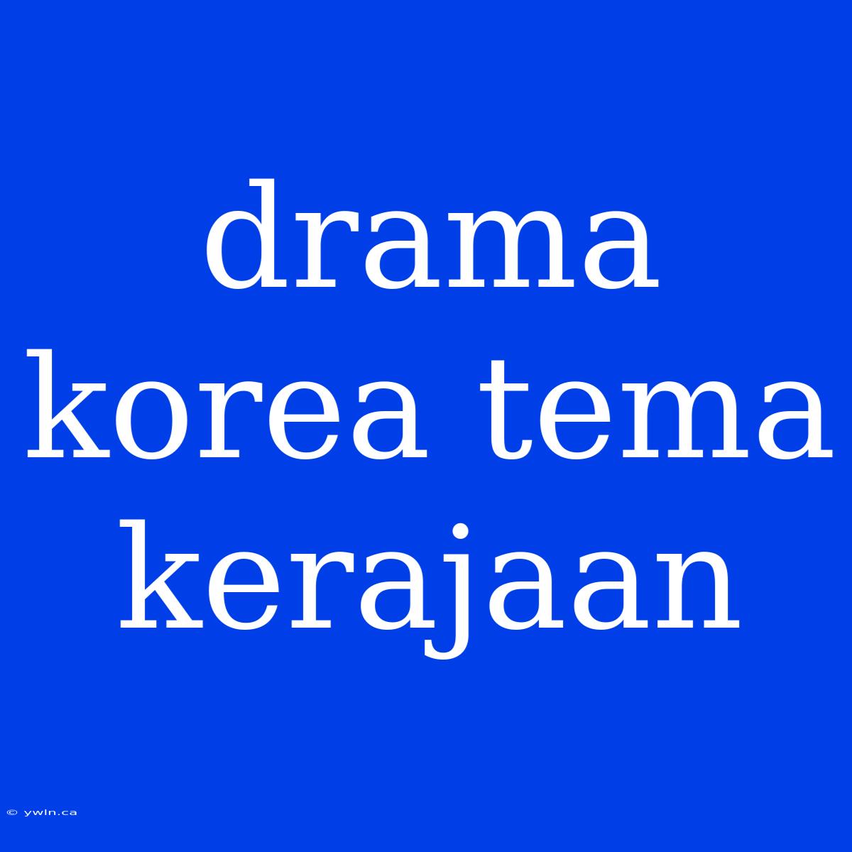 Drama Korea Tema Kerajaan