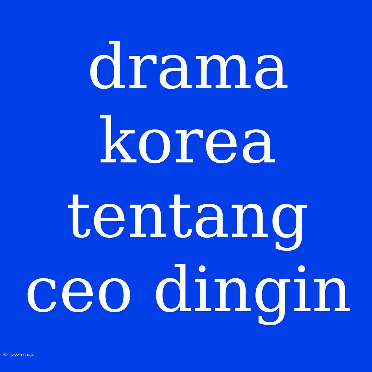 Drama Korea Tentang Ceo Dingin