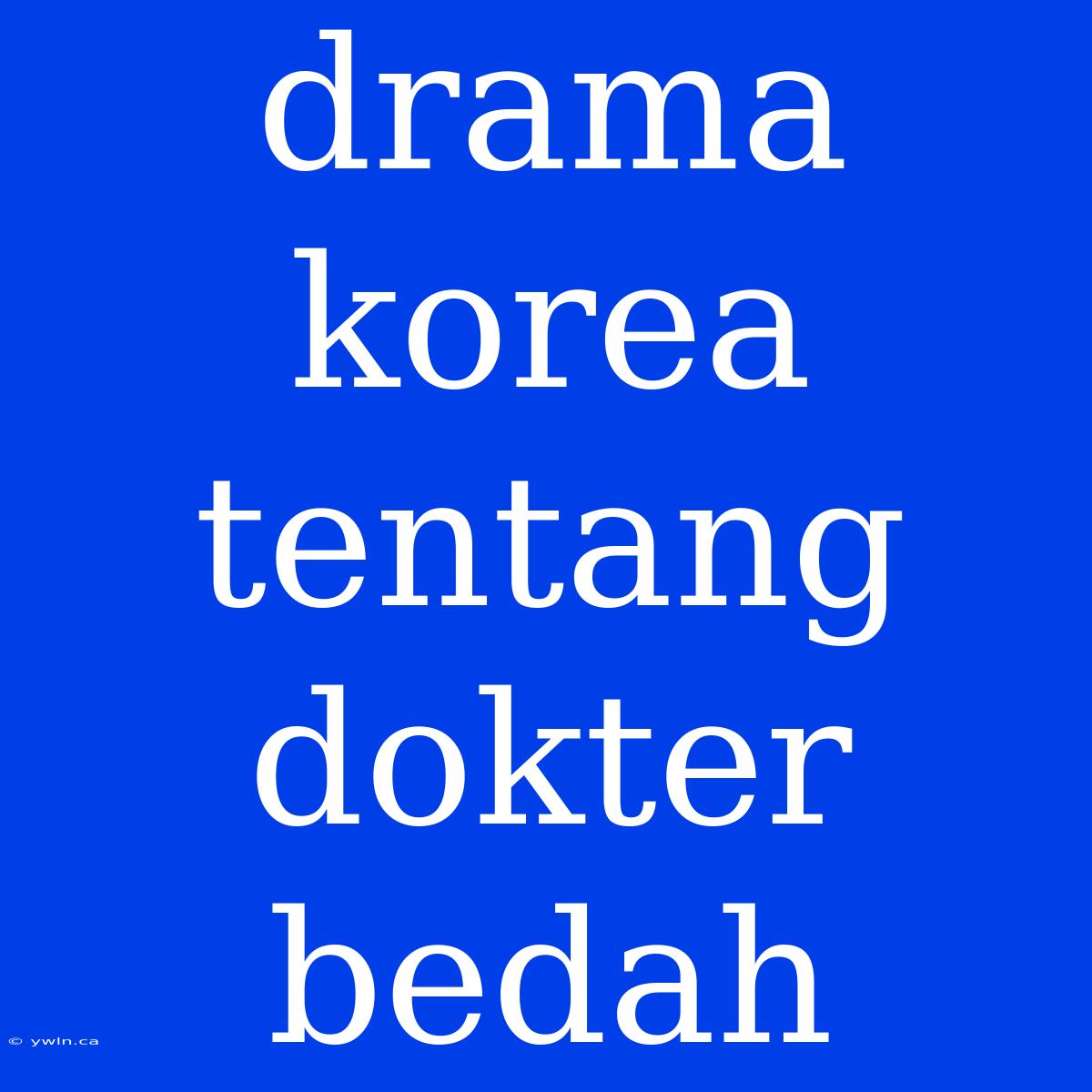 Drama Korea Tentang Dokter Bedah