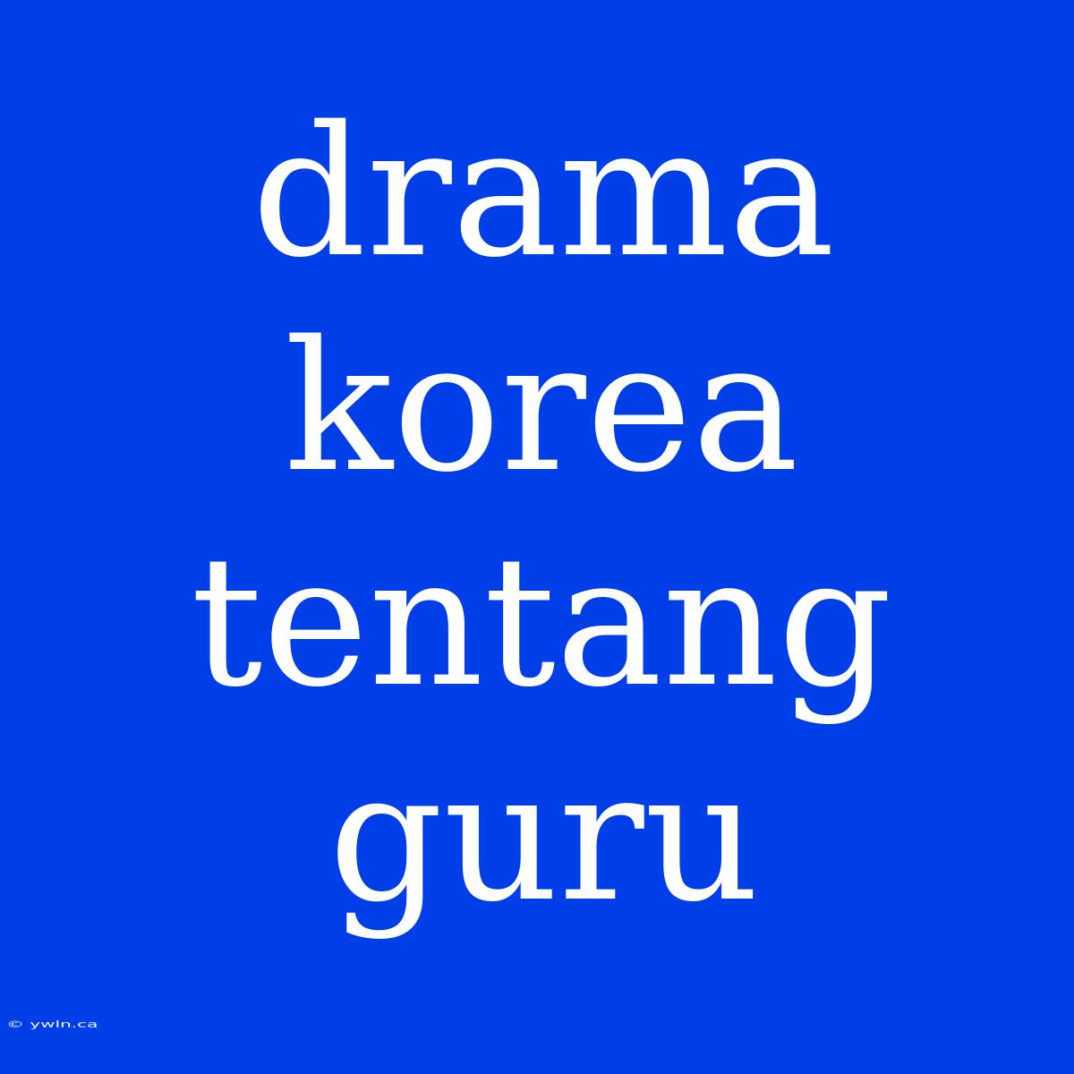 Drama Korea Tentang Guru