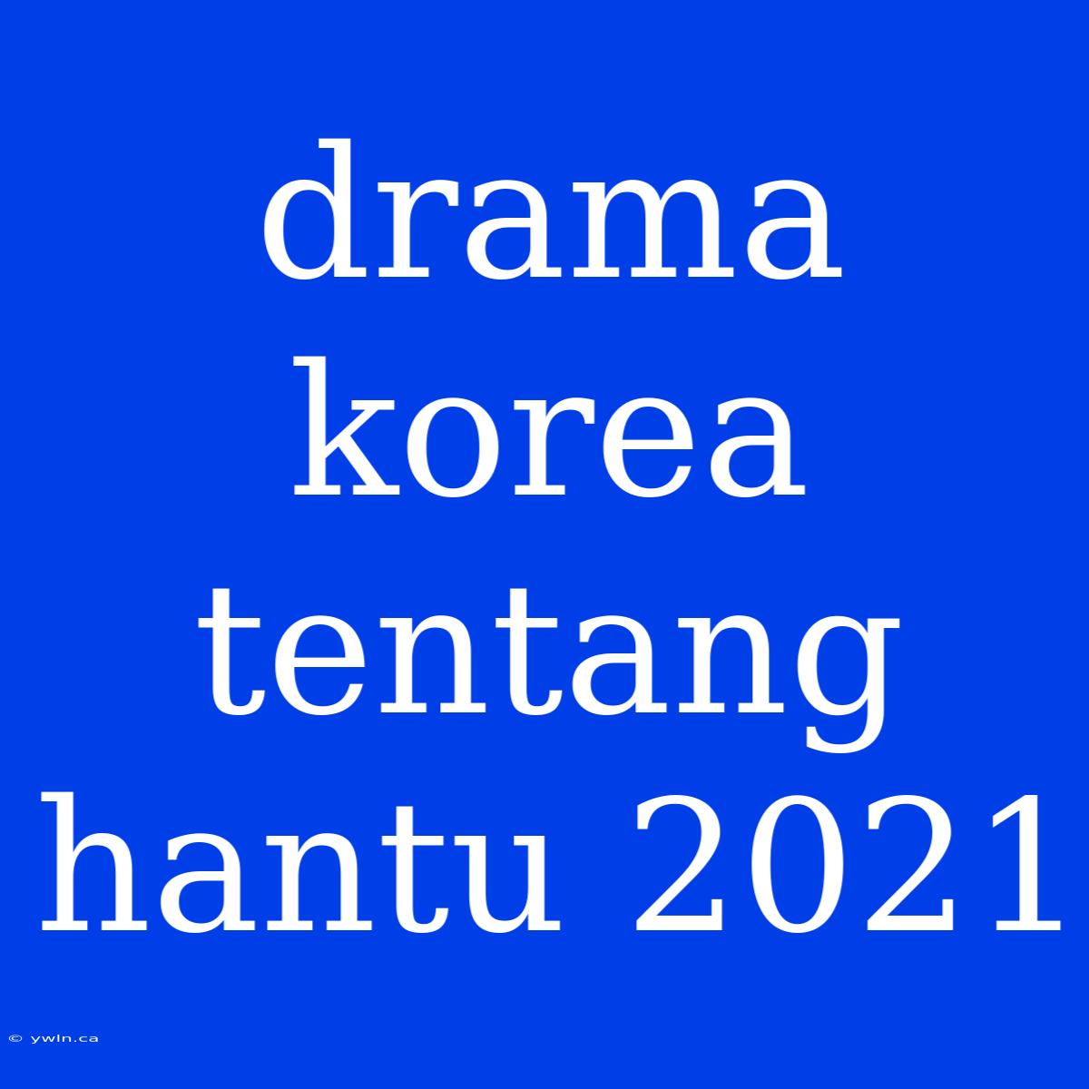 Drama Korea Tentang Hantu 2021