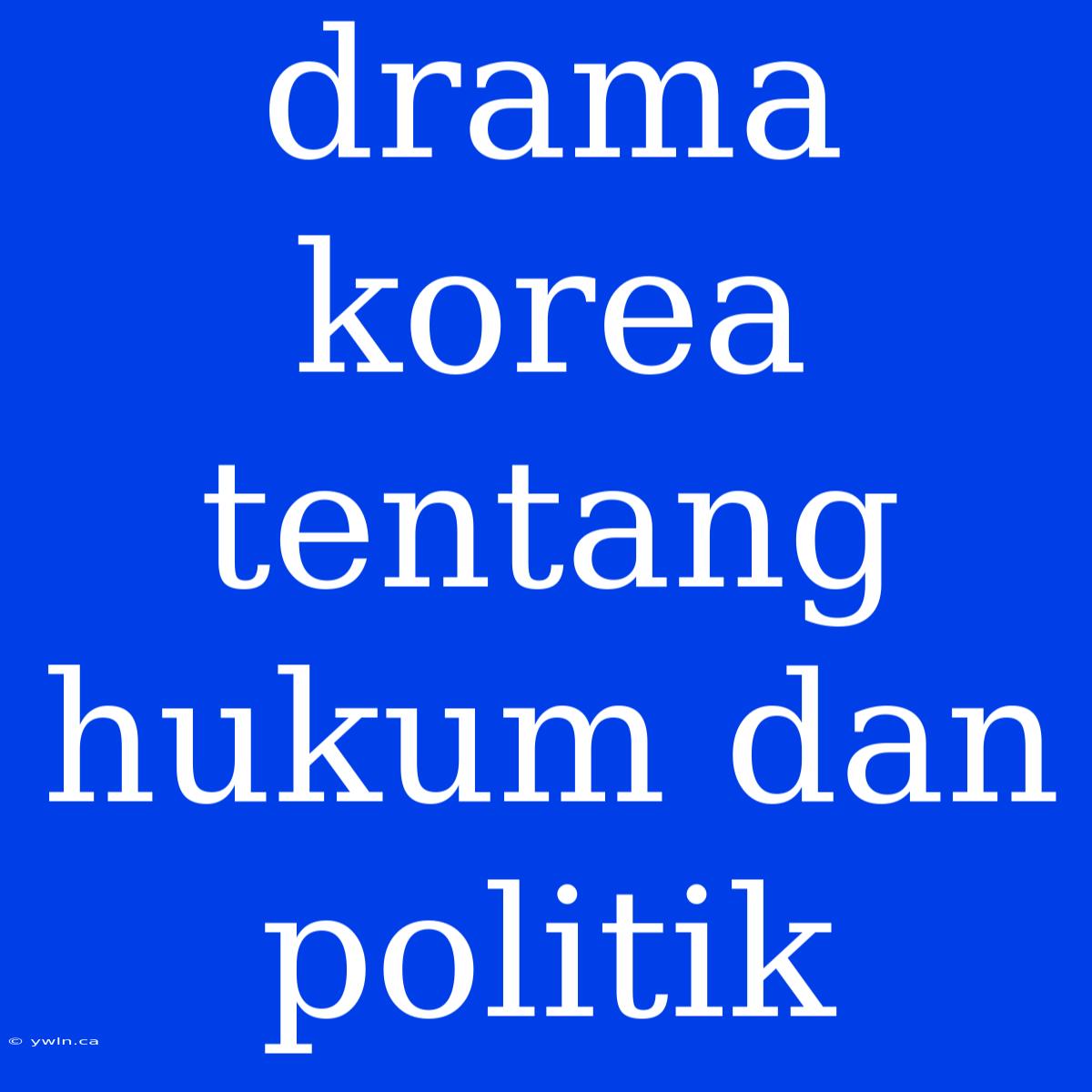 Drama Korea Tentang Hukum Dan Politik