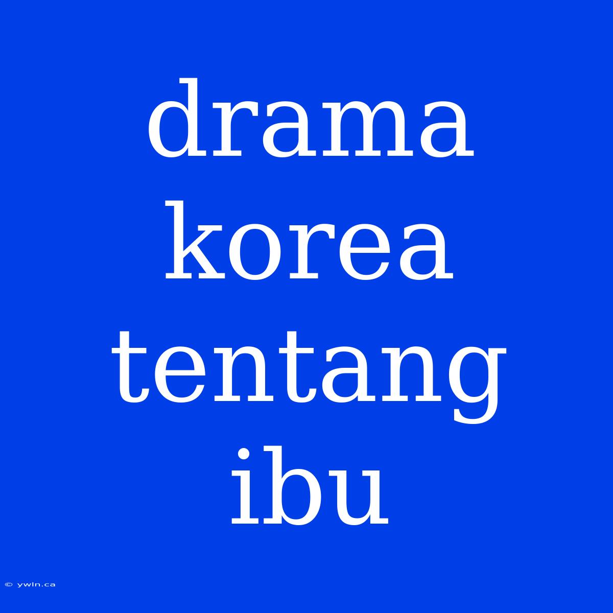 Drama Korea Tentang Ibu