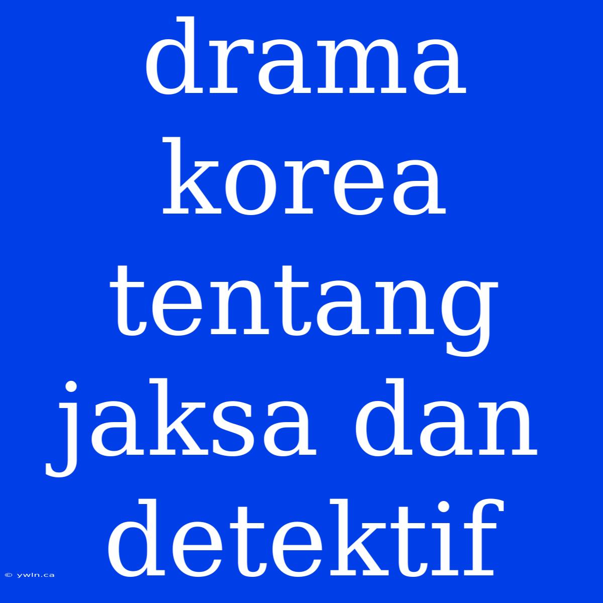 Drama Korea Tentang Jaksa Dan Detektif