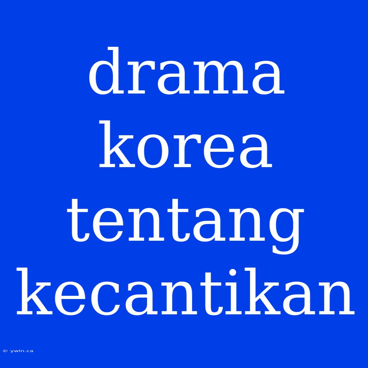 Drama Korea Tentang Kecantikan