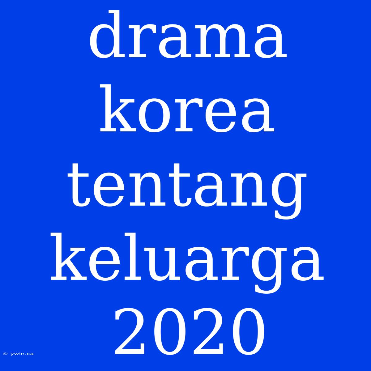 Drama Korea Tentang Keluarga 2020