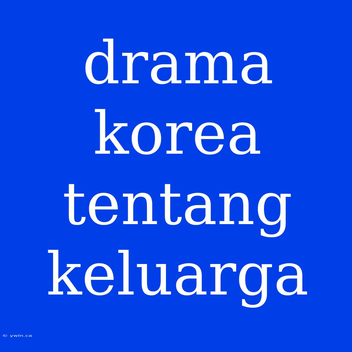 Drama Korea Tentang Keluarga