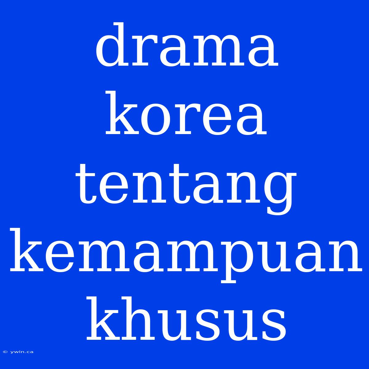 Drama Korea Tentang Kemampuan Khusus