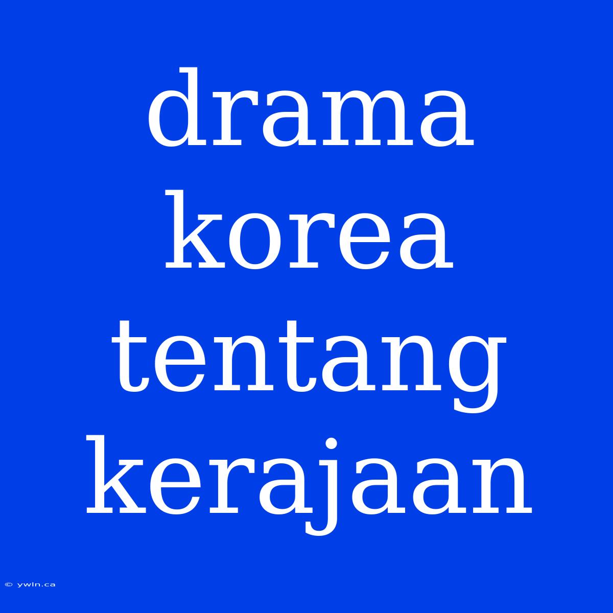 Drama Korea Tentang Kerajaan