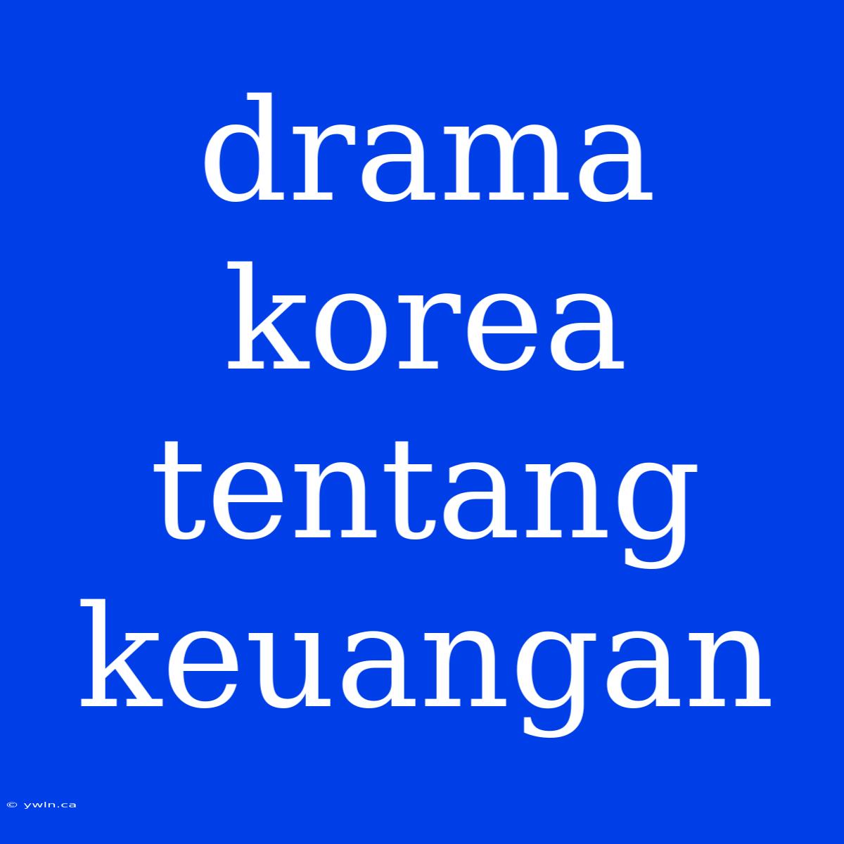 Drama Korea Tentang Keuangan