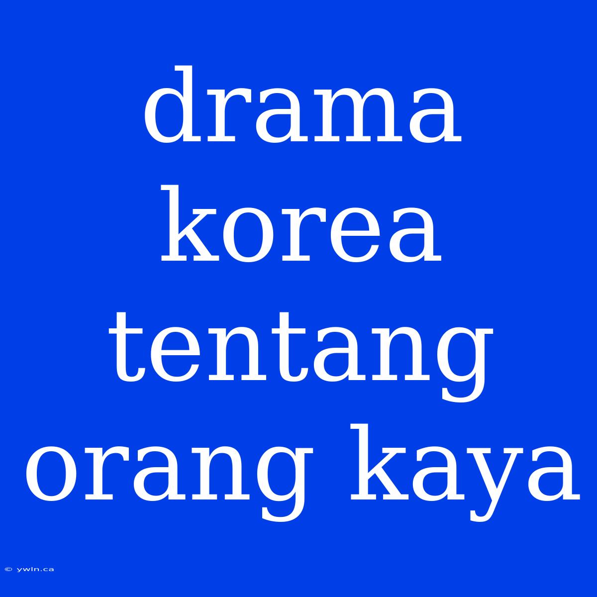 Drama Korea Tentang Orang Kaya