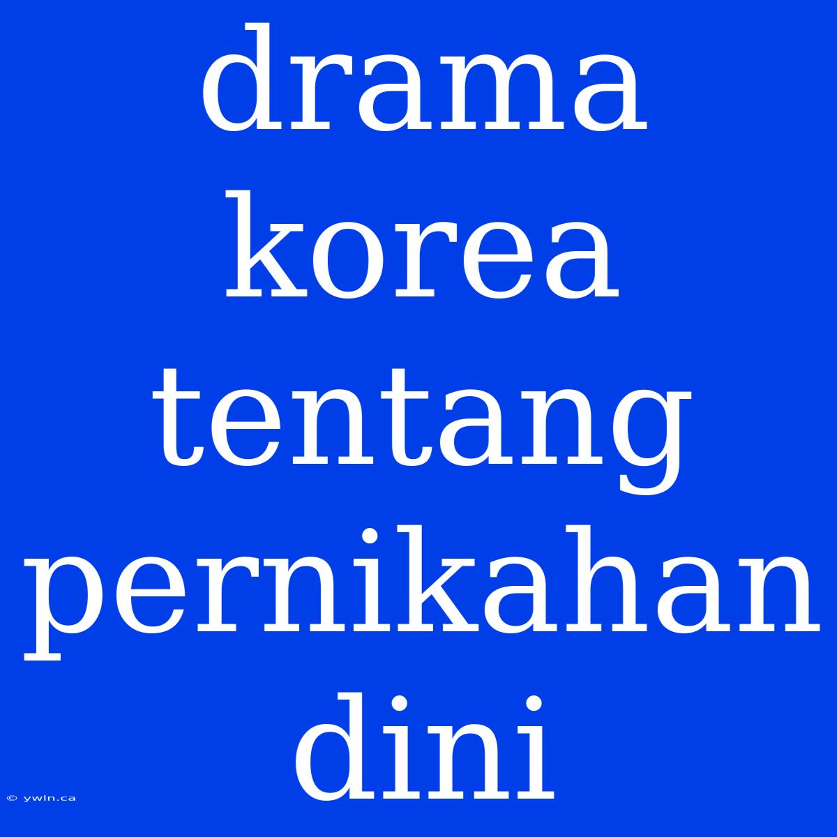 Drama Korea Tentang Pernikahan Dini