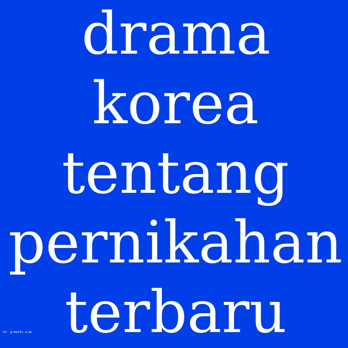 Drama Korea Tentang Pernikahan Terbaru