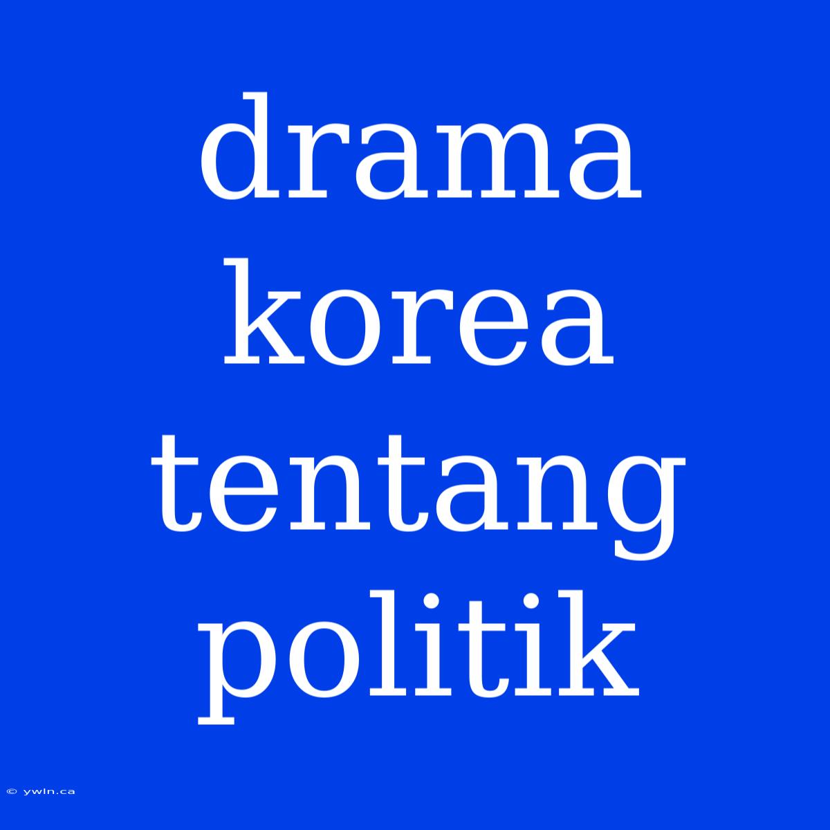 Drama Korea Tentang Politik