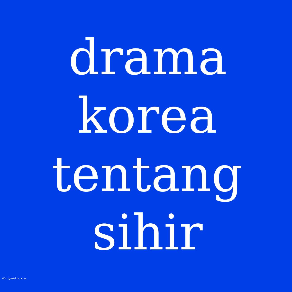 Drama Korea Tentang Sihir