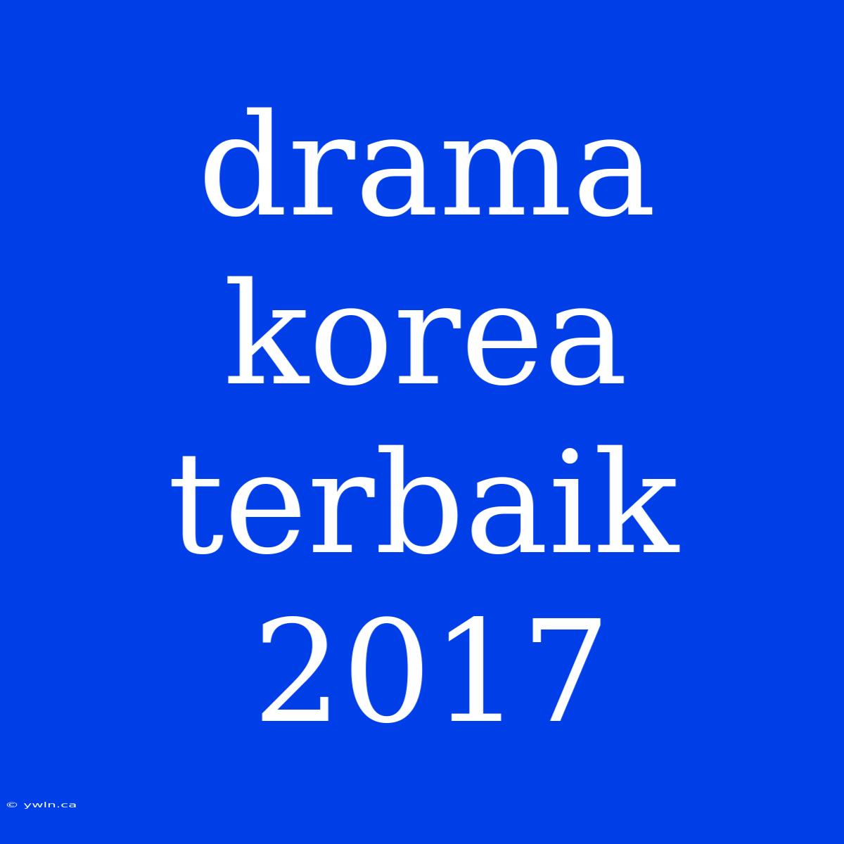 Drama Korea Terbaik 2017