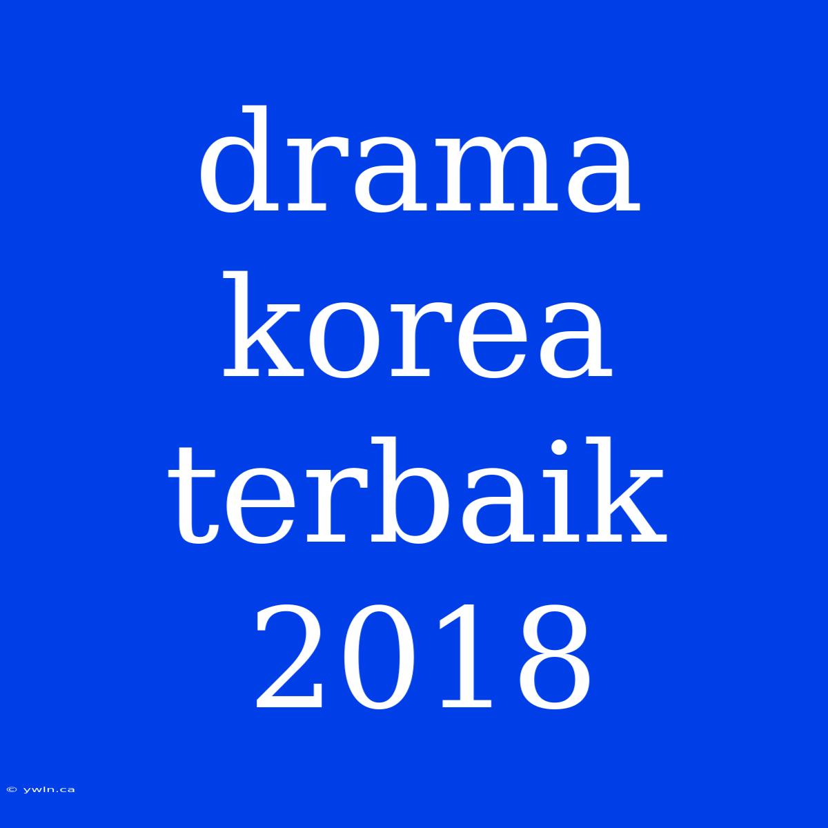 Drama Korea Terbaik 2018