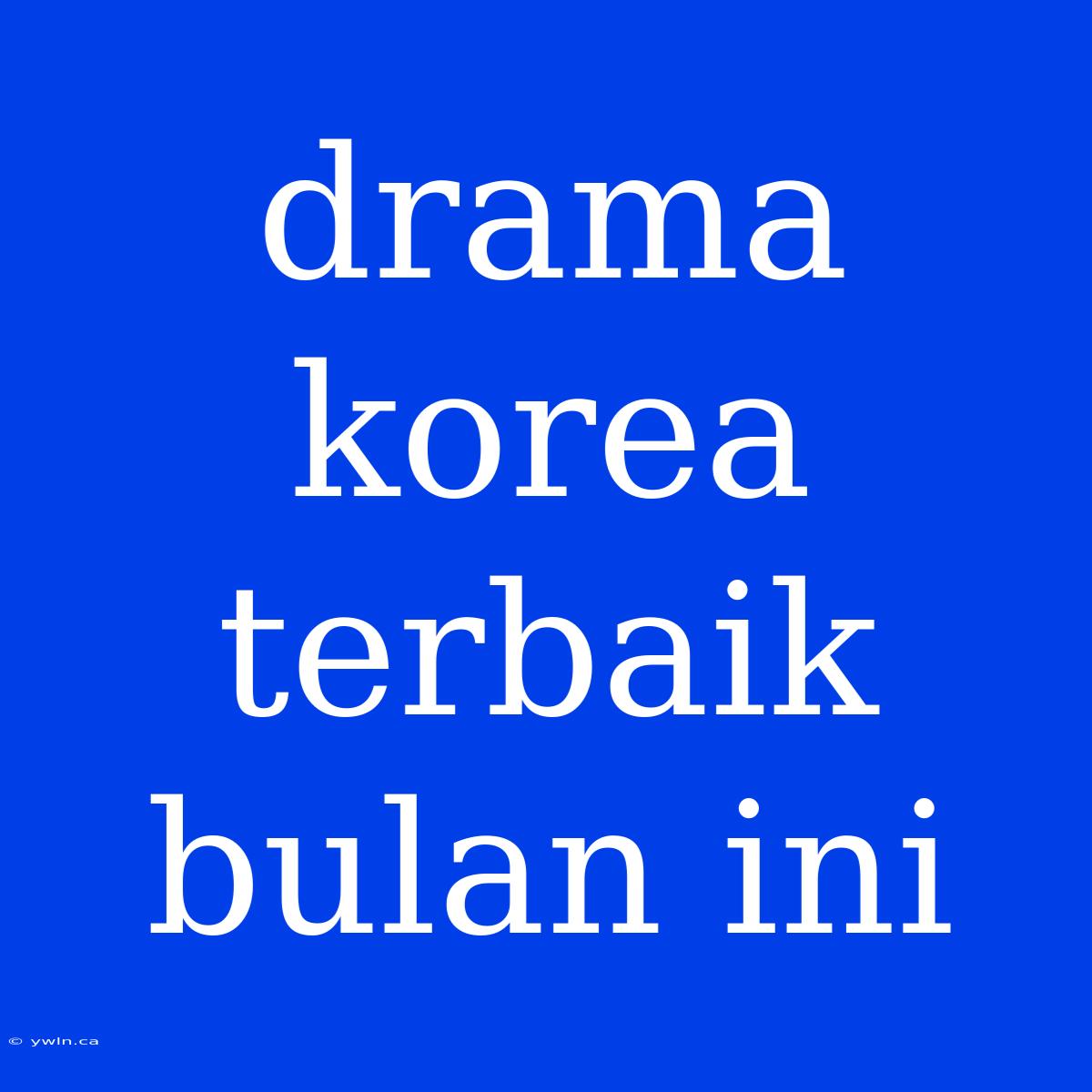 Drama Korea Terbaik Bulan Ini