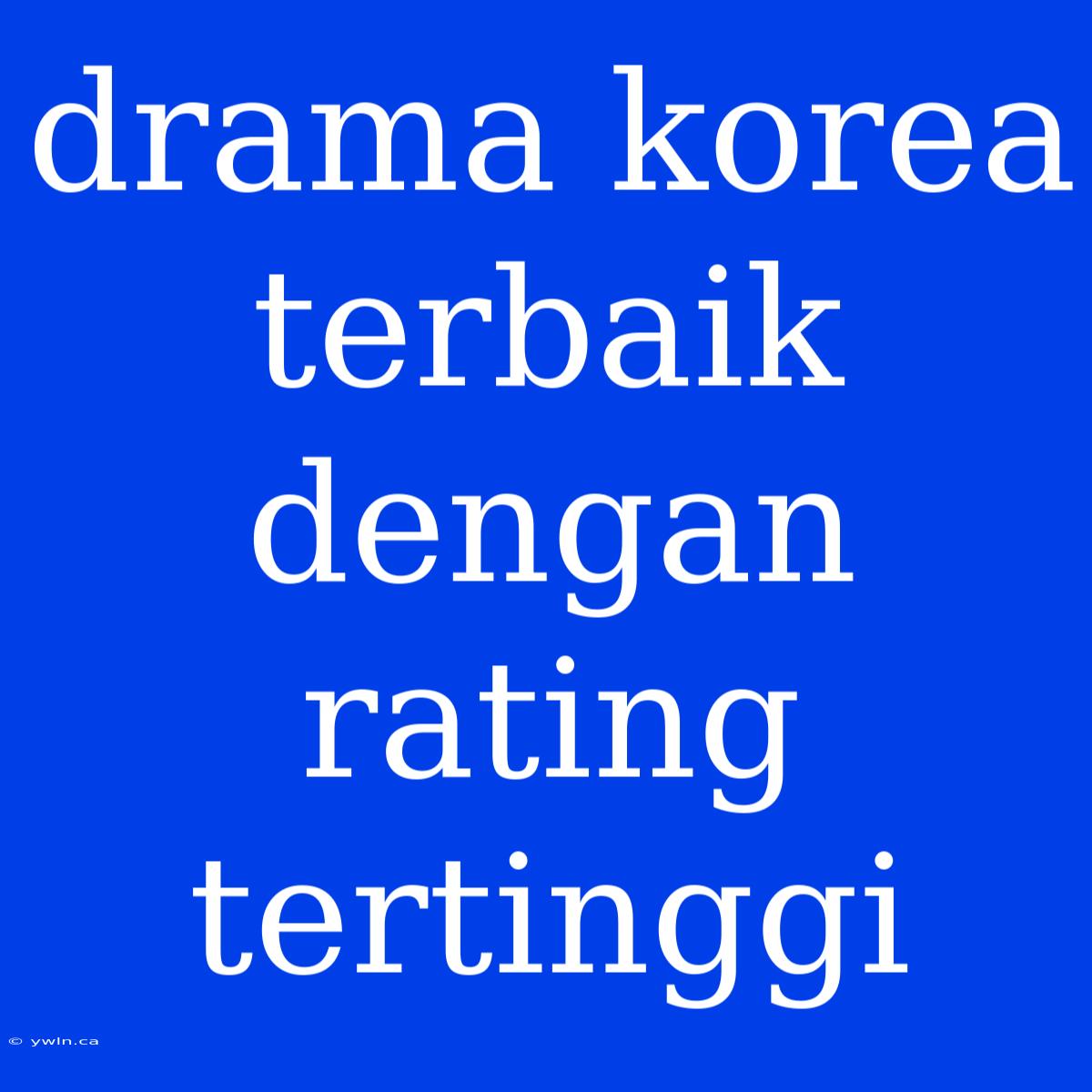 Drama Korea Terbaik Dengan Rating Tertinggi