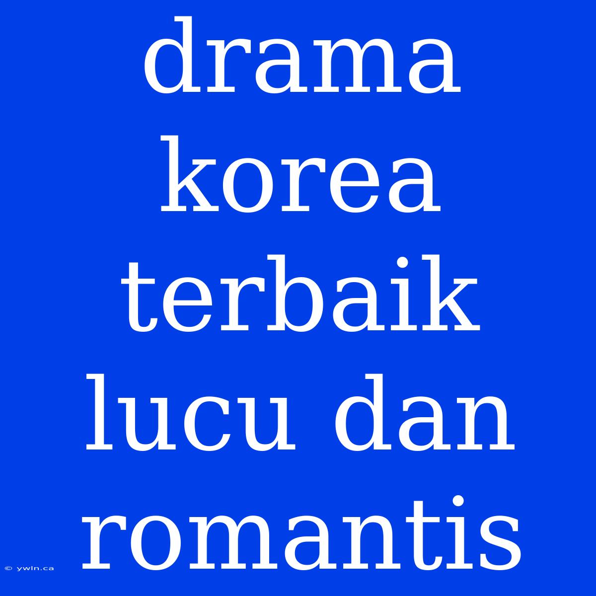 Drama Korea Terbaik Lucu Dan Romantis