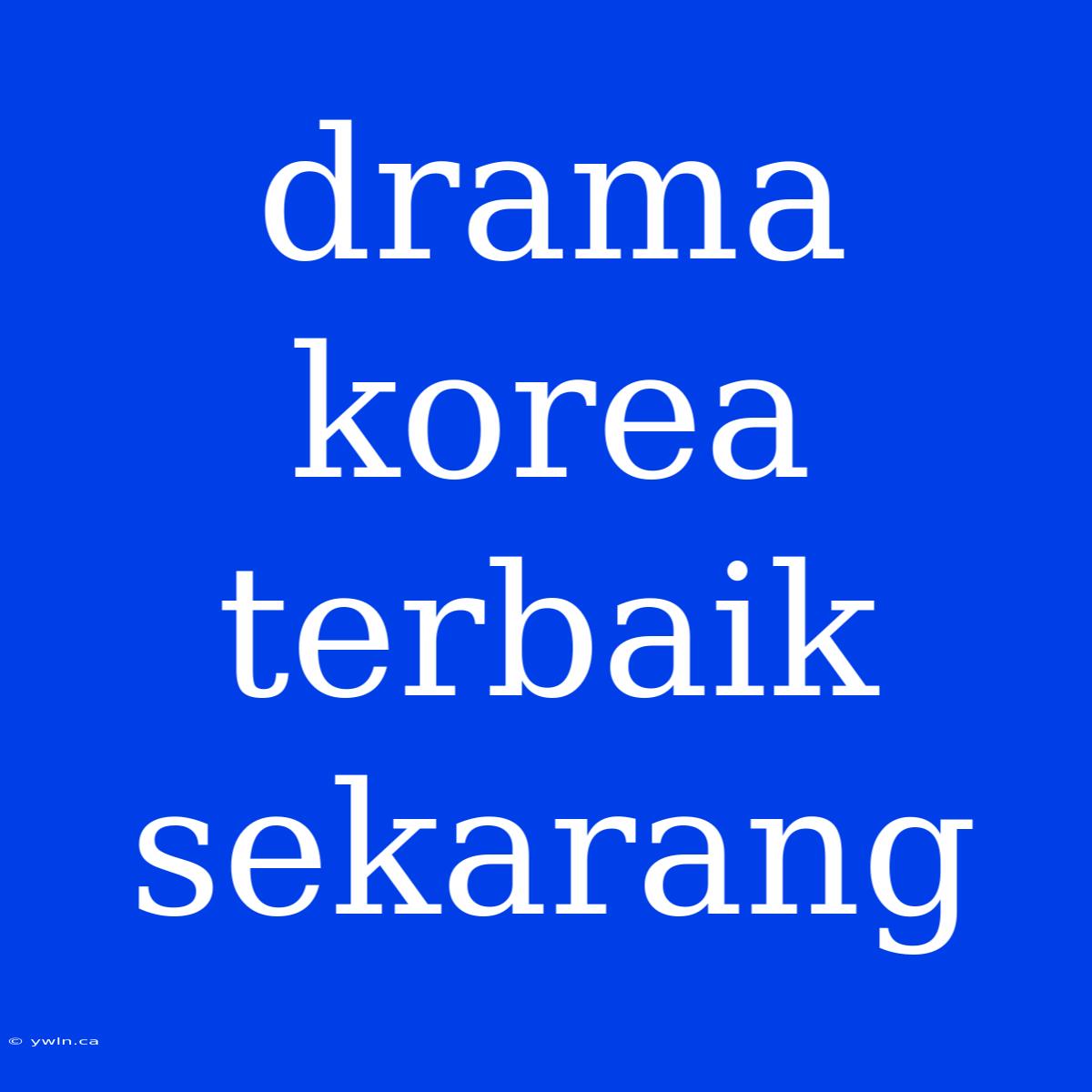 Drama Korea Terbaik Sekarang