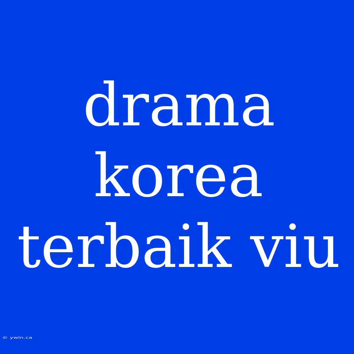 Drama Korea Terbaik Viu