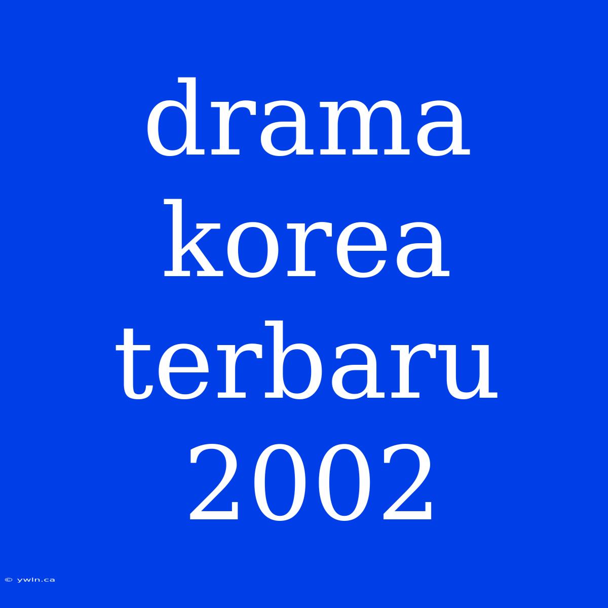 Drama Korea Terbaru 2002