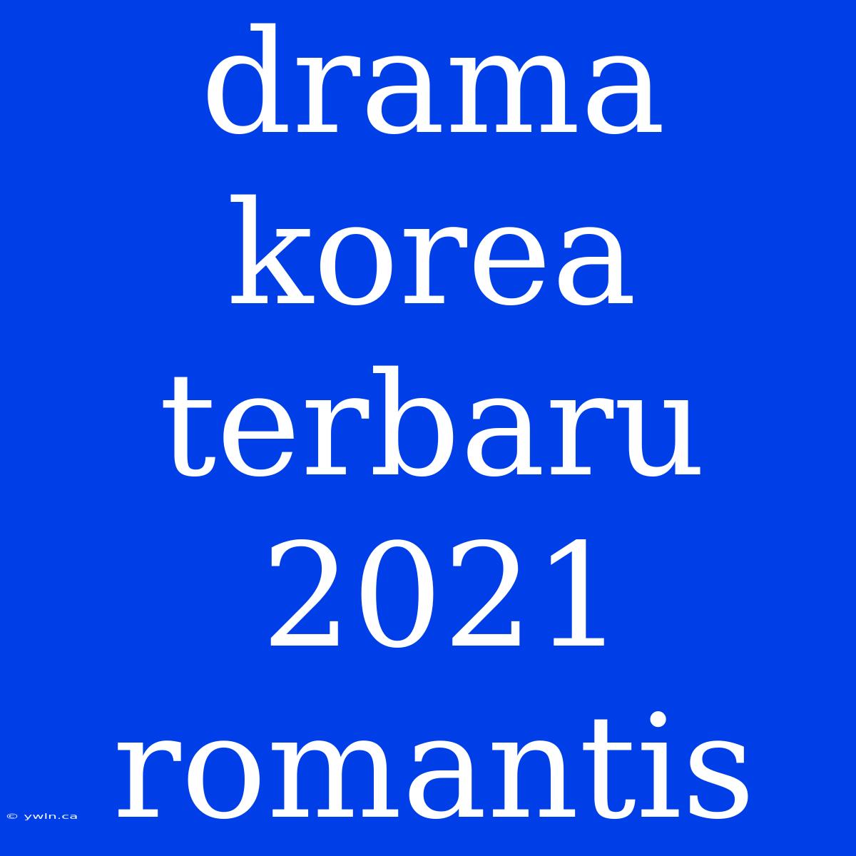 Drama Korea Terbaru 2021 Romantis