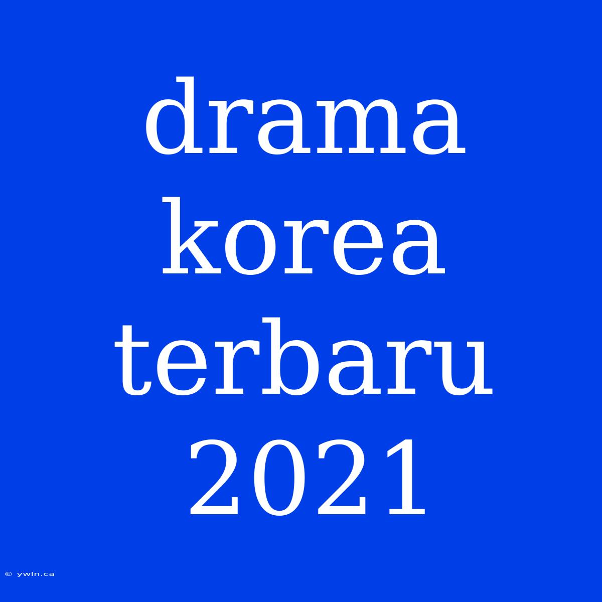 Drama Korea Terbaru 2021