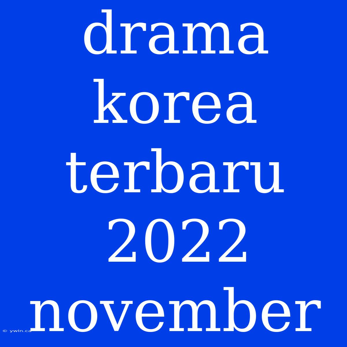 Drama Korea Terbaru 2022 November