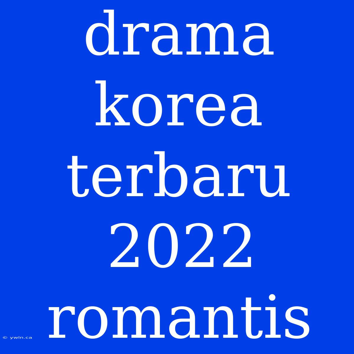 Drama Korea Terbaru 2022 Romantis