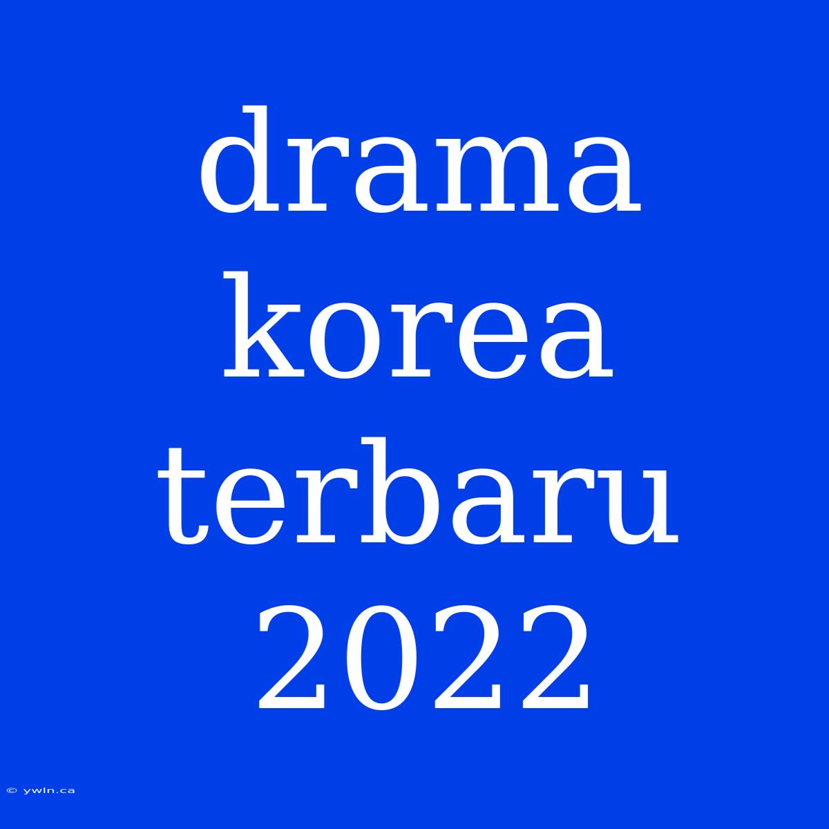 Drama Korea Terbaru 2022