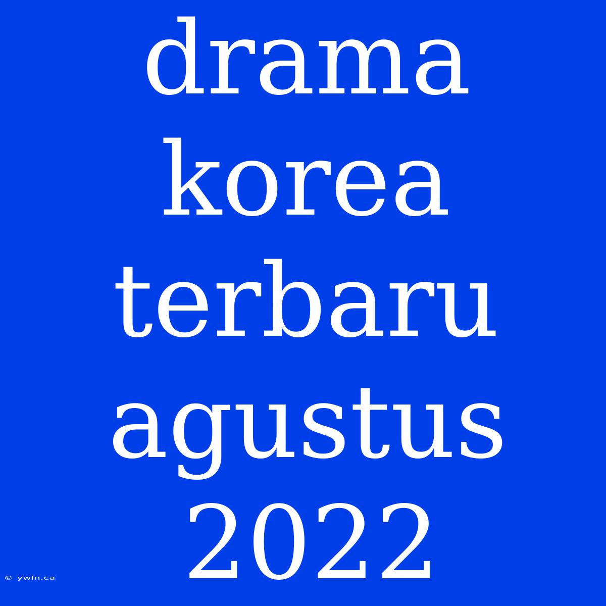 Drama Korea Terbaru Agustus 2022