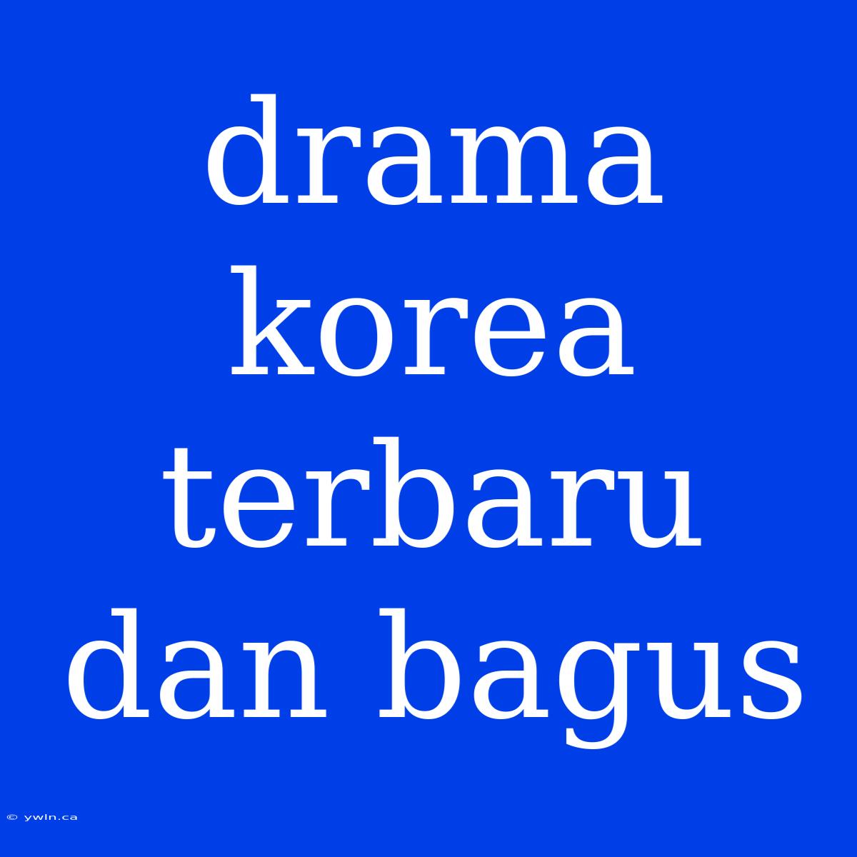 Drama Korea Terbaru Dan Bagus