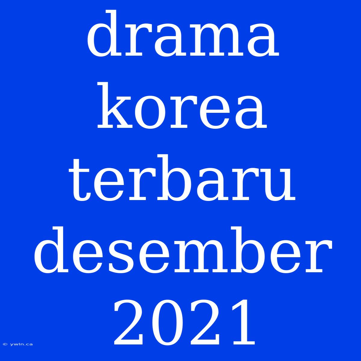 Drama Korea Terbaru Desember 2021