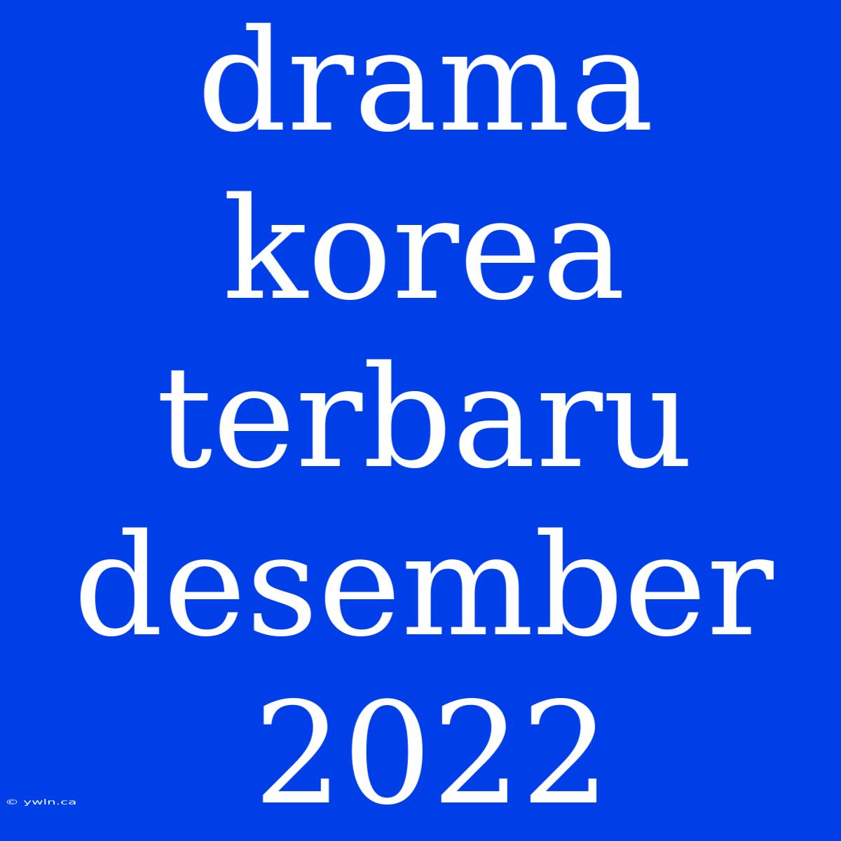 Drama Korea Terbaru Desember 2022