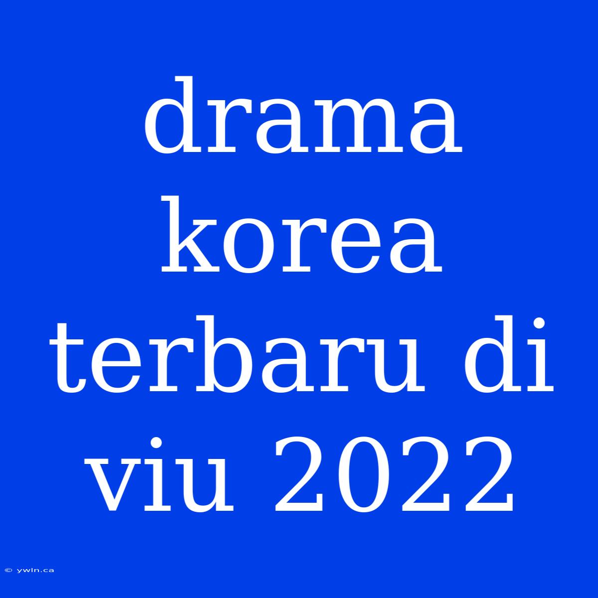 Drama Korea Terbaru Di Viu 2022