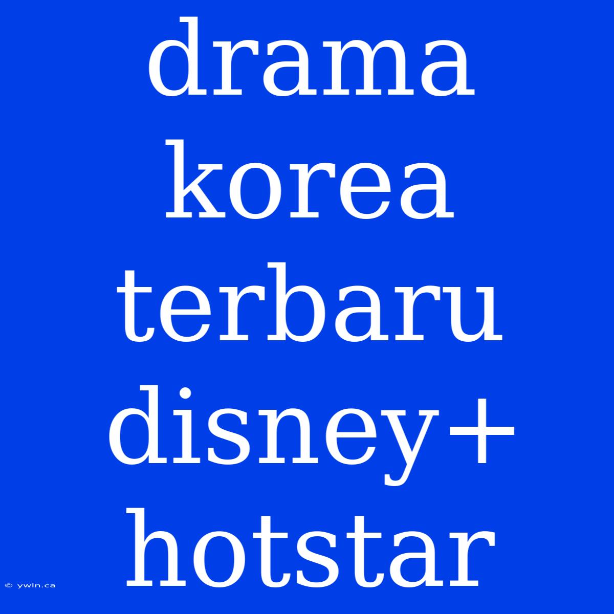 Drama Korea Terbaru Disney+ Hotstar