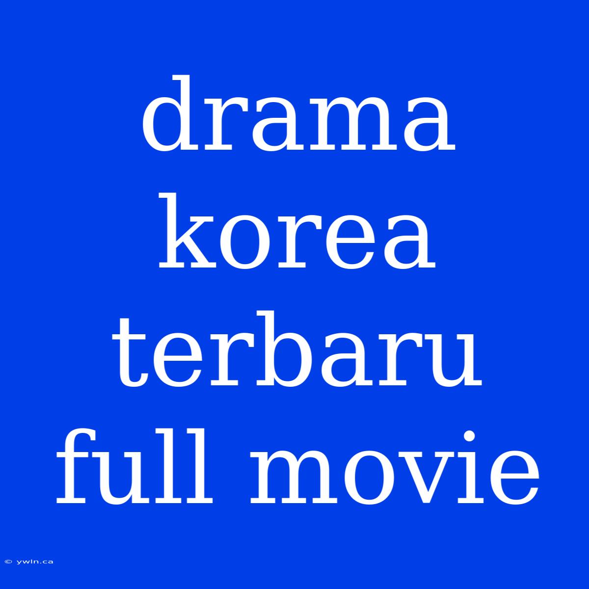 Drama Korea Terbaru Full Movie