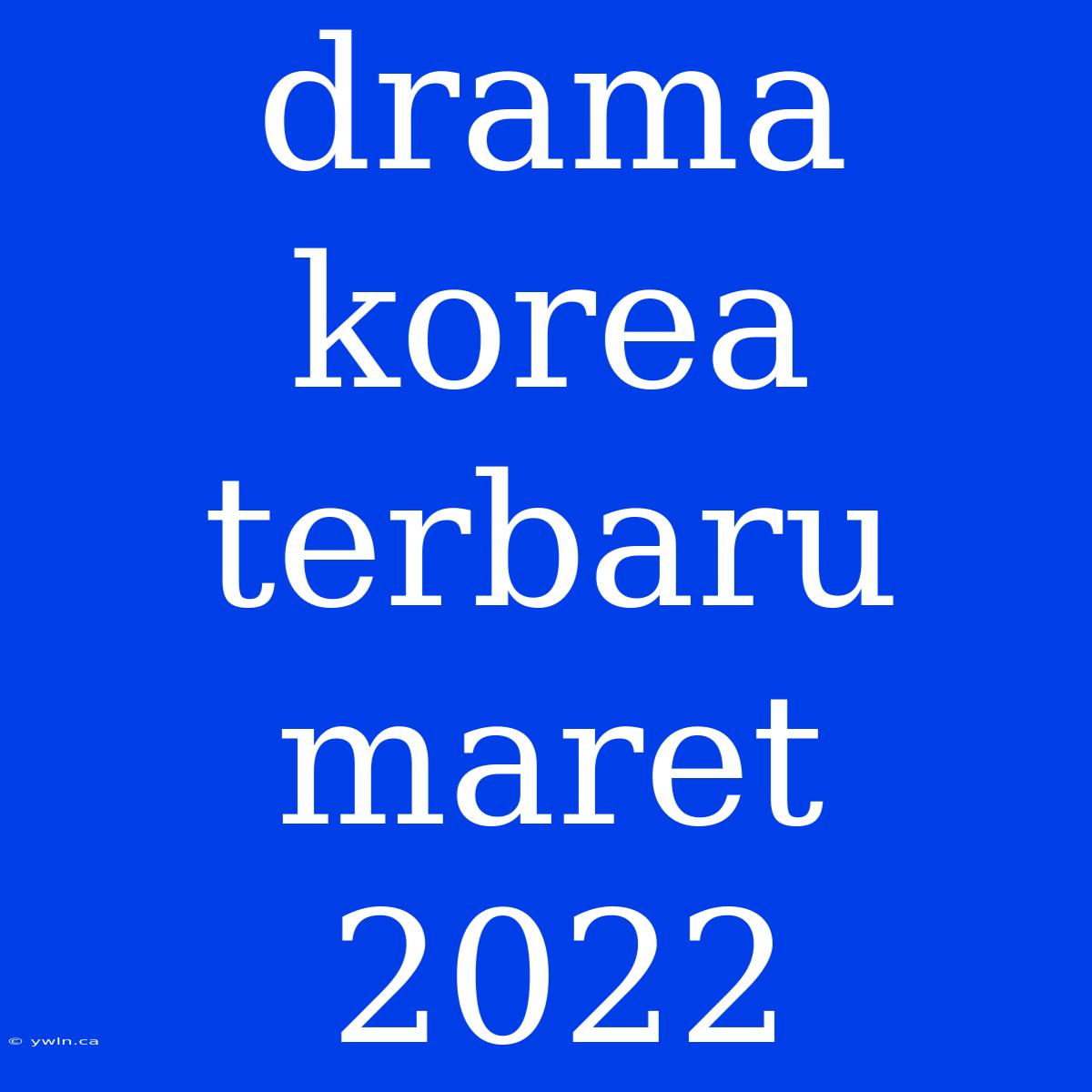 Drama Korea Terbaru Maret 2022