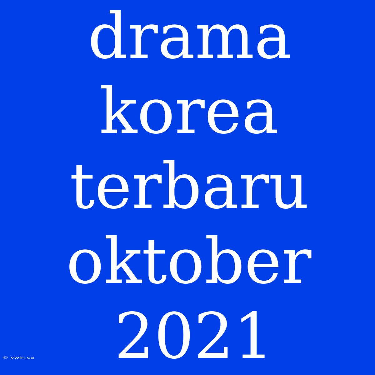 Drama Korea Terbaru Oktober 2021