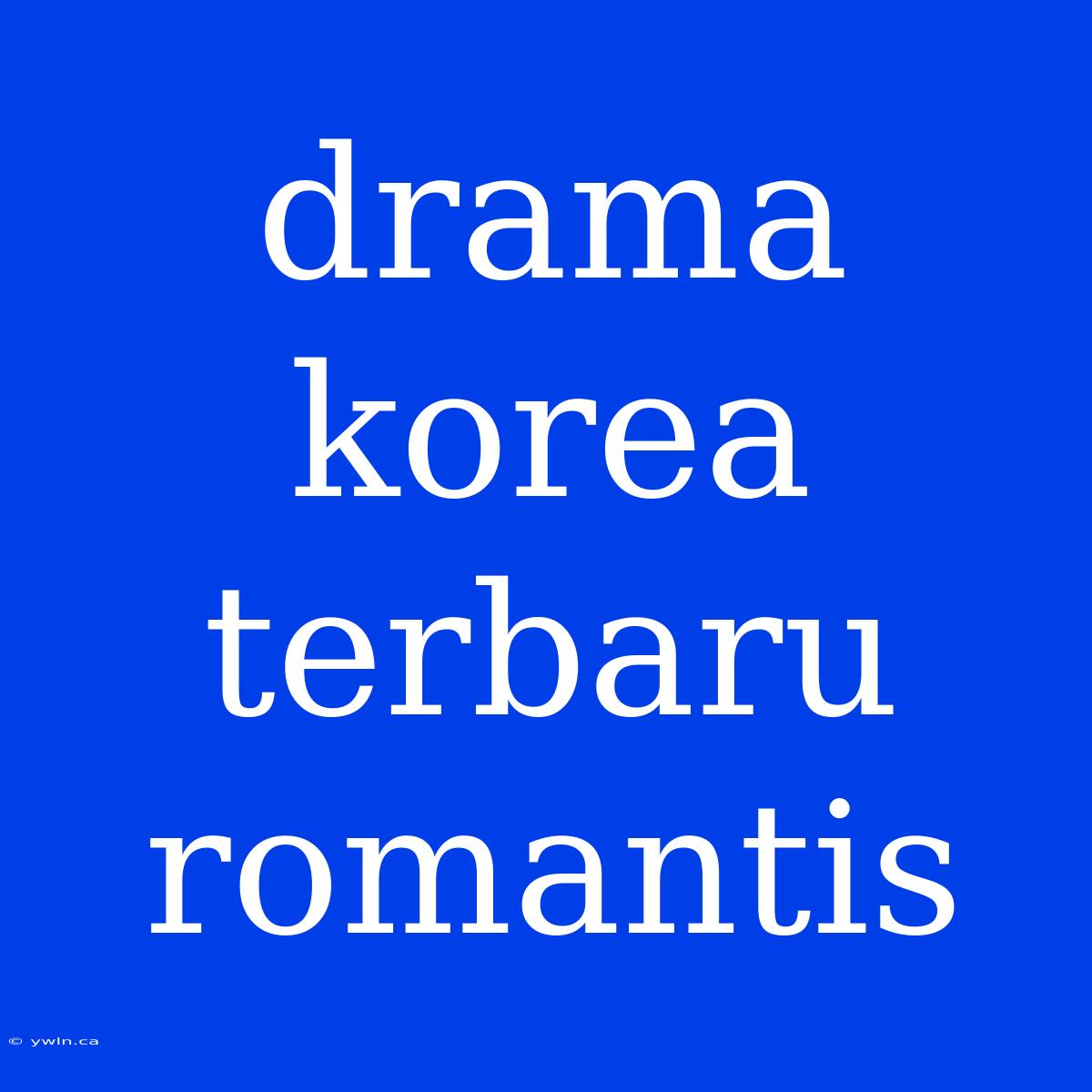 Drama Korea Terbaru Romantis