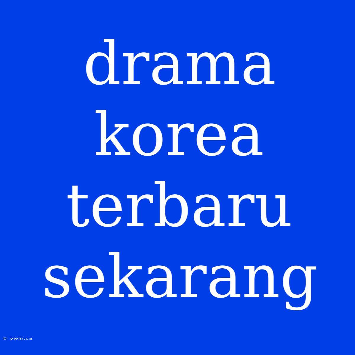 Drama Korea Terbaru Sekarang