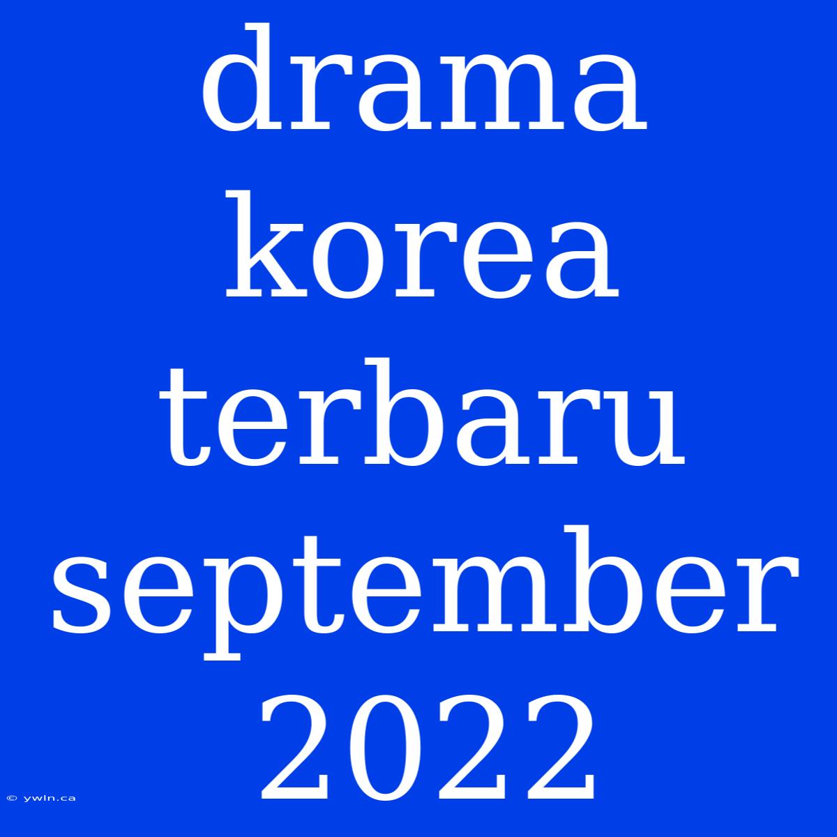 Drama Korea Terbaru September 2022