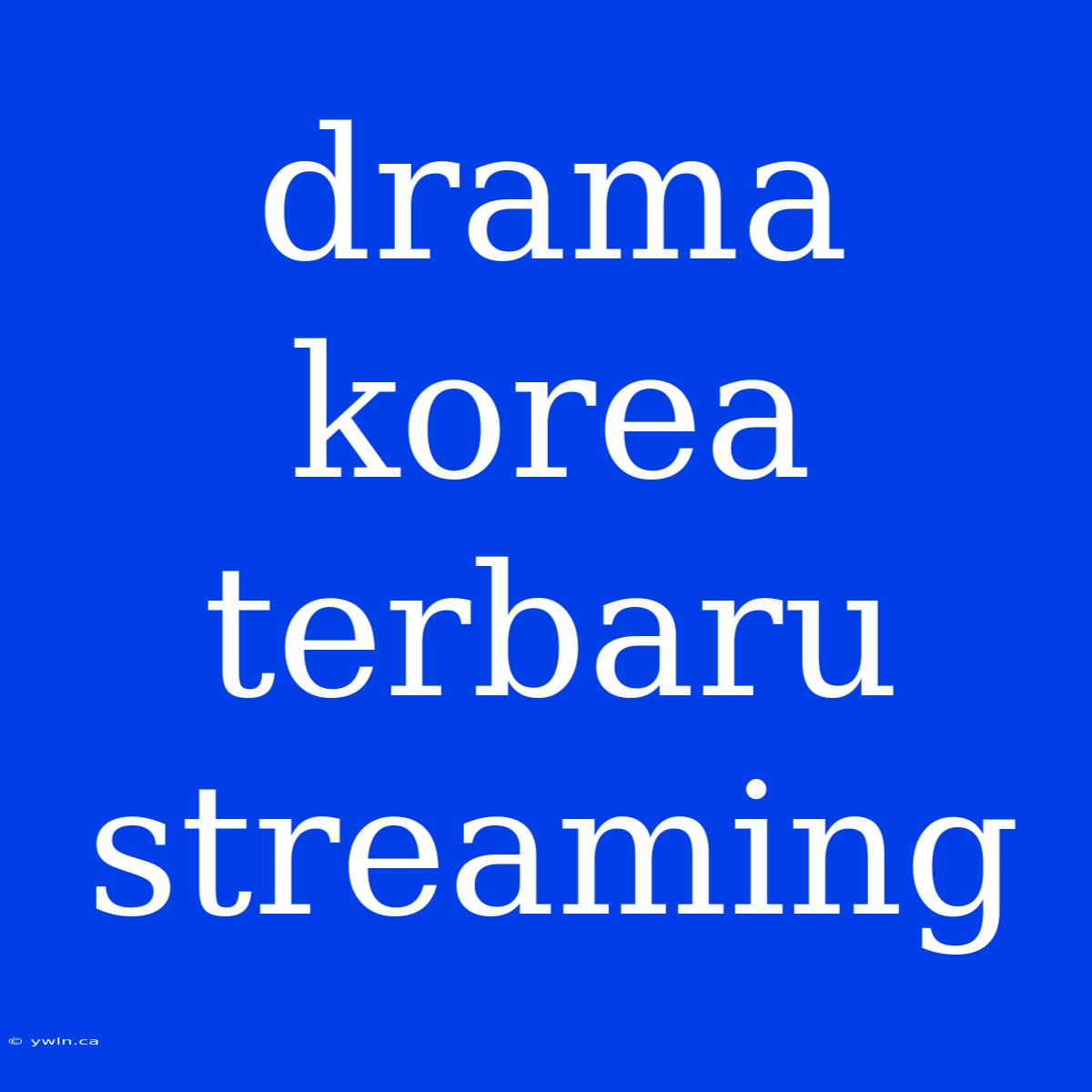 Drama Korea Terbaru Streaming