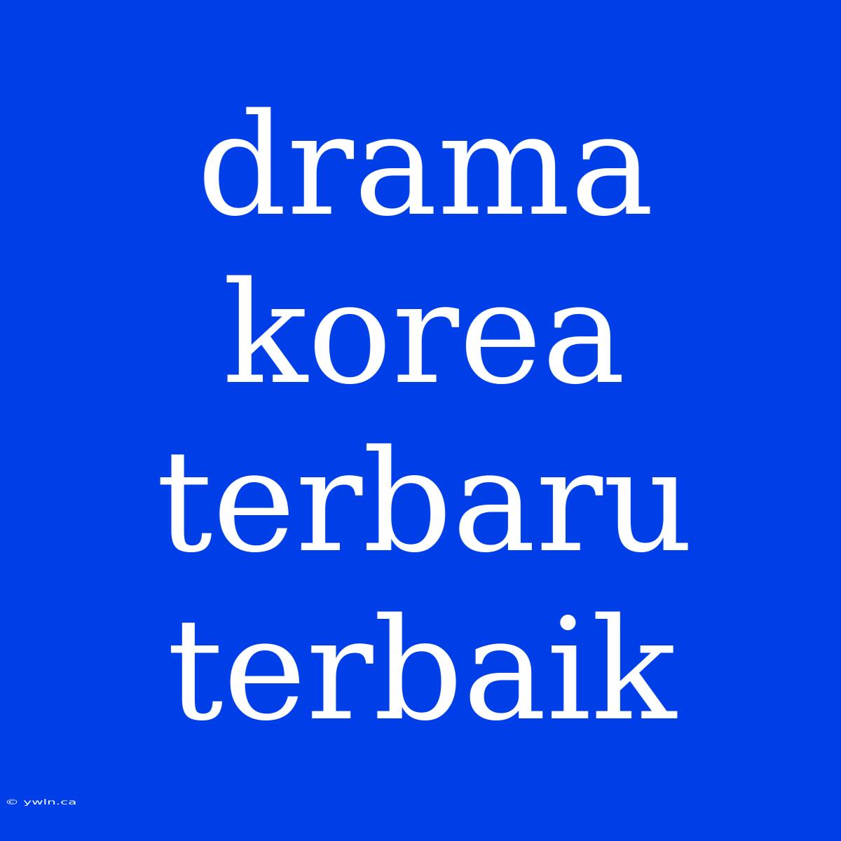 Drama Korea Terbaru Terbaik