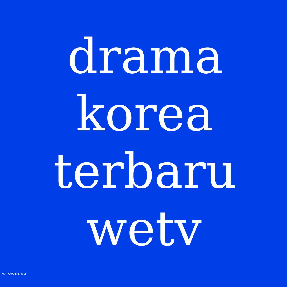 Drama Korea Terbaru Wetv