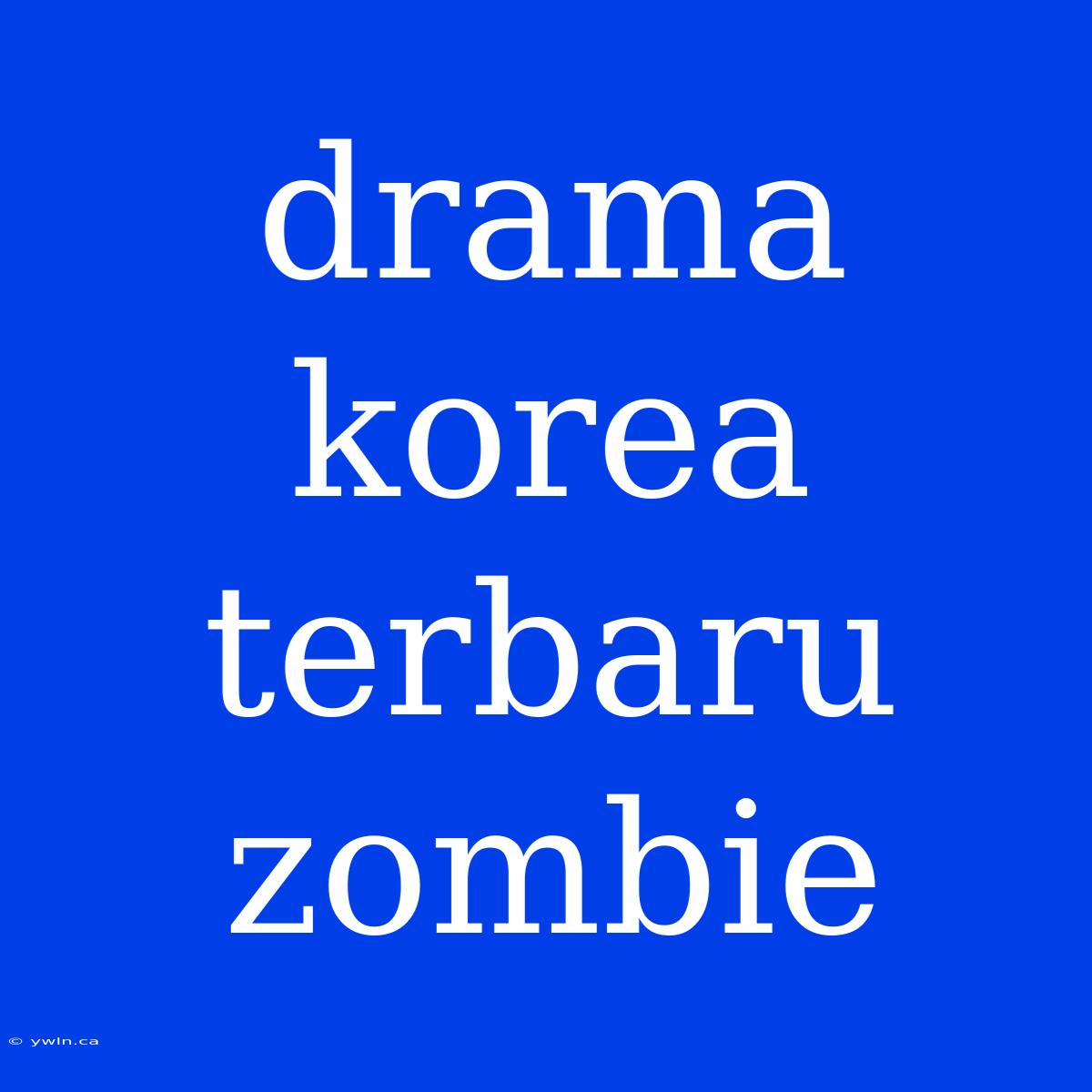 Drama Korea Terbaru Zombie