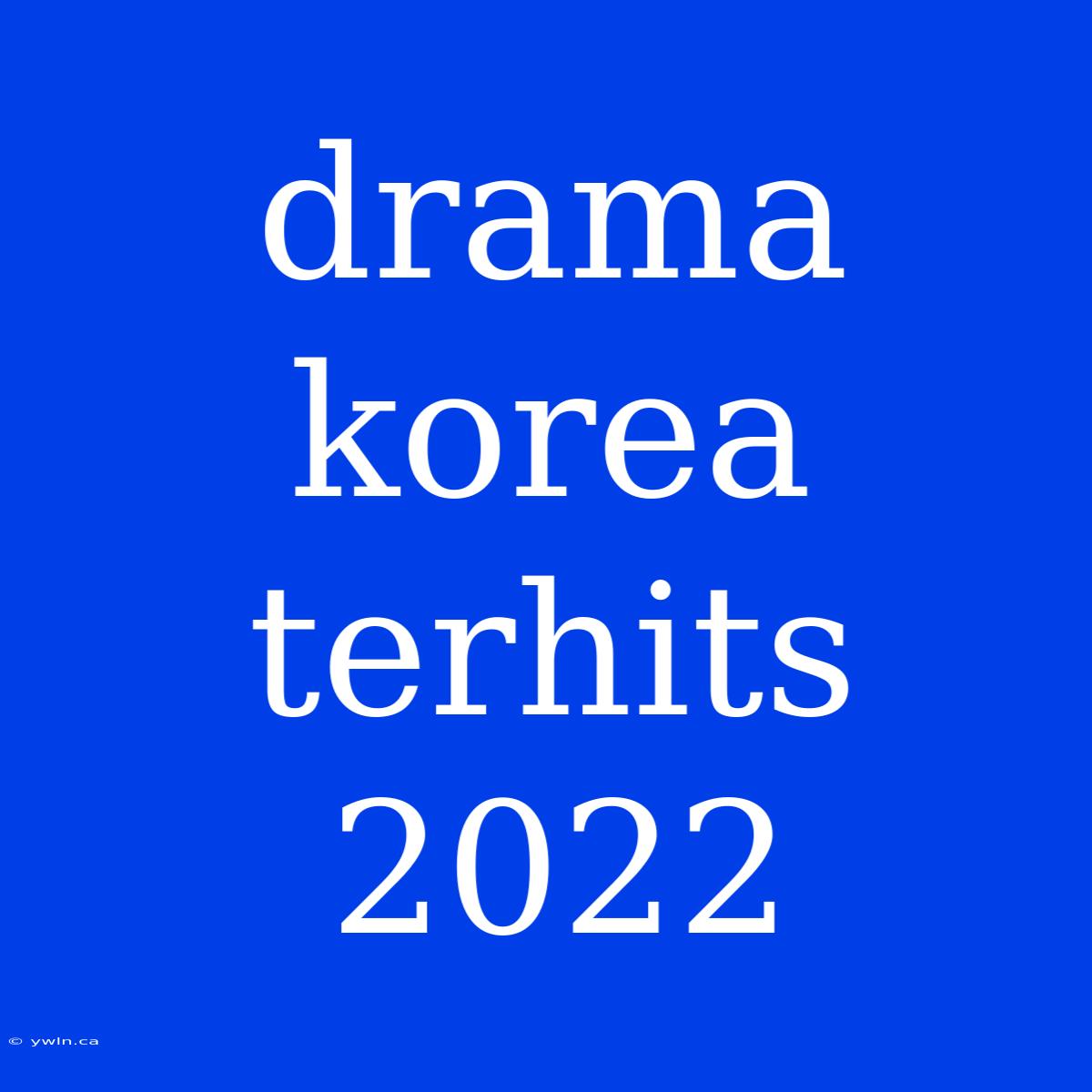 Drama Korea Terhits 2022